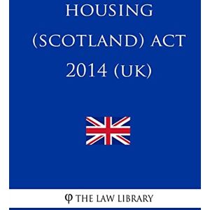 The Law Library Housing (Scotland) Act 2014 (UK) The Law Library Housing (Scotland) Act 2014 (UK)
