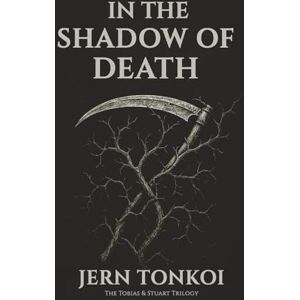 Tonkoi, Jern In the Shadow of Death: A Queer Speculative Romance of Love, Loss, and What Cannot Be Forgotten: 2 (Tobias & Stuart: A queer speculative romance trilogy) Tonkoi, Jern In the Shadow of Death: A Queer Speculative Romance of Love, Loss, and What Cannot Be Forgotten: 2 (Tobias & Stuart: A queer speculative romance trilogy)