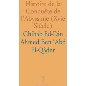 Ahmed Histoire de la Conquête de l'Abyssinie (Xvie Siècle): Traduction Française Et Notes Ahmed Histoire de la Conquête de l'Abyssinie (Xvie Siècle): Traduction Française Et Notes