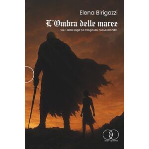Birigozzi, Elena L’Ombra delle maree: Vol. 1 – La trilogia del nuovo mondo Birigozzi, Elena L’Ombra delle maree: Vol. 1 – La trilogia del nuovo mondo