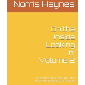 Haynes, Norris M On the Inside Looking In: Volume 2: A Psychologist's View of Life From Within Two Long-term Care Homes (Handbooks in Counseling and Psychology) Haynes, Norris M On the Inside Looking In: Volume 2: A Psychologist's View of Life From Within Two Long-term Care Homes (Handbooks in Counseling and Psychology)