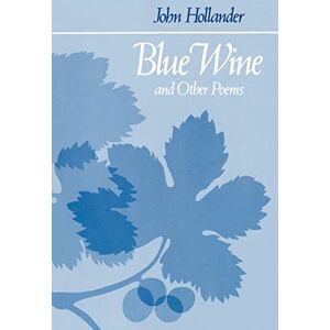Hollander, Prof John Blue Wine and Other Poems (Johns Hopkins: Poetry and Fiction) Hollander, Prof John Blue Wine and Other Poems (Johns Hopkins: Poetry and Fiction)