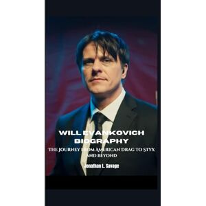 L. Savage, Jonathan WILL EVANKOVICH BIOGRAPHY: The Journey from American Drag to Styx and Beyond L. Savage, Jonathan WILL EVANKOVICH BIOGRAPHY: The Journey from American Drag to Styx and Beyond
