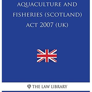 The Law Library Aquaculture and Fisheries (Scotland) Act 2007 (UK) The Law Library Aquaculture and Fisheries (Scotland) Act 2007 (UK)