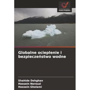 Dehghan, Shahide Globalne ocieplenie i bezpieczeństwo wodne Dehghan, Shahide Globalne ocieplenie i bezpieczeństwo wodne