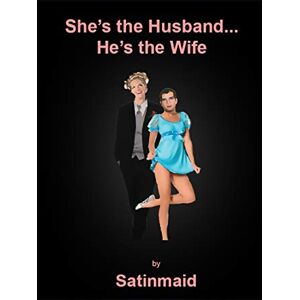 Satinmaid She's the Husband...He's the Wife Satinmaid She's the Husband...He's the Wife