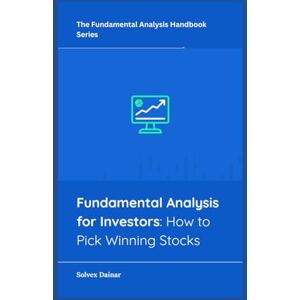 Dainar, Solvex Fundamental Analysis for Investors: How to Pick Winning Stocks (The Fundamental Analysis Handbook Series) Dainar, Solvex Fundamental Analysis for Investors: How to Pick Winning Stocks (The Fundamental Analysis Handbook Series)