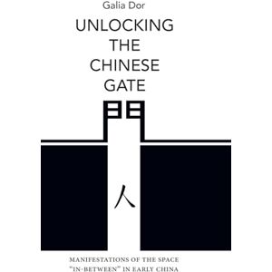 Dor, Galia Unlocking the Chinese Gate: Manifestations of the Space "In-Between" in Early China (SUNY series in Chinese Philosophy and Culture) Dor, Galia Unlocking the Chinese Gate: Manifestations of the Space "In-Between" in Early China (SUNY series in Chinese Philosophy and Culture)