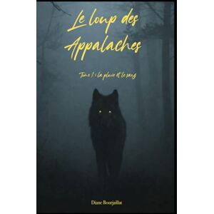 Bourjaillat, Diane Le Loup des Appalaches: Tome 1 La Pluie et le Sang Bourjaillat, Diane Le Loup des Appalaches: Tome 1 La Pluie et le Sang