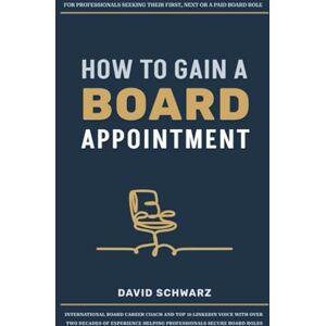 Schwarz, David How to gain a board appointment: For professionals seeking their first, next or a paid board role. Schwarz, David How to gain a board appointment: For professionals seeking their first, next or a paid board role.