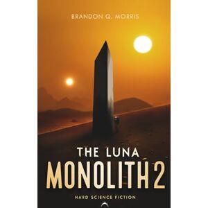 Morris, Brandon Q. The Luna Monolith 2: Hard Science Fiction (The Black Monolith) Morris, Brandon Q. The Luna Monolith 2: Hard Science Fiction (The Black Monolith)