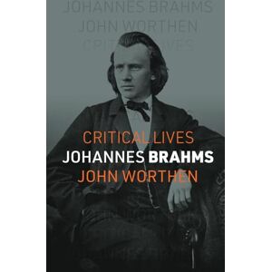 Worthen, John Johannes Brahms (Critical Lives) Worthen, John Johannes Brahms (Critical Lives)