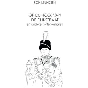Leunissen, Ron Op de hoek van de Dijkstraat: en andere korte verhalen: 3 (Verhalenbundels korte verhalen) Leunissen, Ron Op de hoek van de Dijkstraat: en andere korte verhalen: 3 (Verhalenbundels korte verhalen)