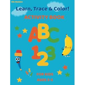 Skeldon, Ella Learn, Trace & Color! Activity Book for Kids 3-5 I ABC Writing Practice, Number Recognition, and Coloring Fun – Full Color Edition: Activity book for ... through tracing, matching, and coloring! Skeldon, Ella Learn, Trace & Color! Activity Book for Kids 3-5 I ABC Writing Practice, Number Recognition, and Coloring Fun – Full Color Edition: Activity book for ... through tracing, matching, and coloring!