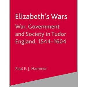 Hammer, Paul E. J. Elizabeth's Wars: War, Government and Society in Tudor England, 1544-1604 (British History in Perspective S) Hammer, Paul E. J. Elizabeth's Wars: War, Government and Society in Tudor England, 1544-1604 (British History in Perspective S)
