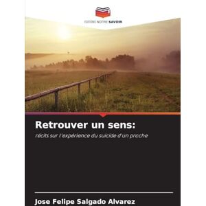 Salgado Alvarez, Jose Felipe Retrouver un sens: récits sur l'expérience du suicide d'un proche Salgado Alvarez, Jose Felipe Retrouver un sens: récits sur l'expérience du suicide d'un proche