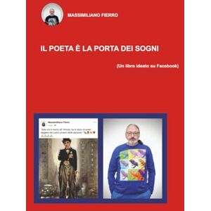FIERRO, MASSIMILIANO IL POETA È LA PORTA DEI SOGNI FIERRO, MASSIMILIANO IL POETA È LA PORTA DEI SOGNI