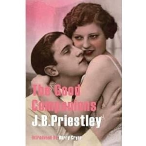 Priestley, J. B. The Good Companions (J.B. Priestley Classic Re-Issues) Priestley, J. B. The Good Companions (J.B. Priestley Classic Re-Issues)
