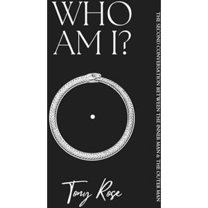 Rose, Tony Who Am I?: The second conversation between the inner man & the outer man (The Fertile Mind: The first collection of seeds) Rose, Tony Who Am I?: The second conversation between the inner man & the outer man (The Fertile Mind: The first collection of seeds)