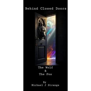Strange, Michael J Behind Closed Doors: The Wolf And The Fox Strange, Michael J Behind Closed Doors: The Wolf And The Fox
