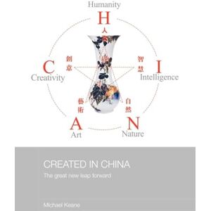 Keane, Michael Created in China: The Great New Leap Forward (Media, Culture and Social Change in Asia) Keane, Michael Created in China: The Great New Leap Forward (Media, Culture and Social Change in Asia)