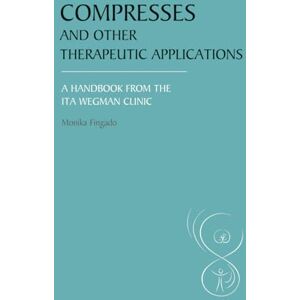 Monika Fingado Compresses and other Therapeutic Applications: A Handbook from the Ita Wegman Clinic Monika Fingado Compresses and other Therapeutic Applications: A Handbook from the Ita Wegman Clinic