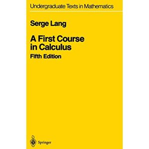 Lang, Serge A First Course in Calculus (Undergraduate Texts in Mathematics) Lang, Serge A First Course in Calculus (Undergraduate Texts in Mathematics)