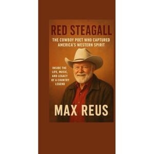 REUS, MAX Red Steagall Biography: The Cowboy Poet Who Captured America’s Western Spirit: Inside the Life, Music, and Legacy of a Country Legend REUS, MAX Red Steagall Biography: The Cowboy Poet Who Captured America’s Western Spirit: Inside the Life, Music, and Legacy of a Country Legend