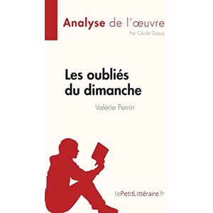 Dupuy, Cécile Les oubliés du dimanche de Valérie Perrin (Analyse de l'œuvre): Résumé complet et analyse détaillée de l'oeuvre (Fiche de lecture) Dupuy, Cécile Les oubliés du dimanche de Valérie Perrin (Analyse de l'œuvre): Résumé complet et analyse détaillée de l'oeuvre (Fiche de lecture)