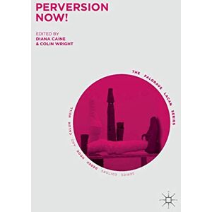 Perversion Now! (The Palgrave Lacan Series) Perversion Now! (The Palgrave Lacan Series)