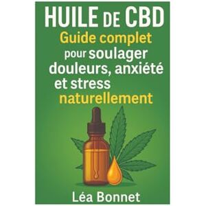 Bonnet, Léa Huile de CBD : Guide complet pour soulager douleurs, anxiété et stress naturellement: huile cbd contre anxiétésoulagement naturel sans médicaments Bonnet, Léa Huile de CBD : Guide complet pour soulager douleurs, anxiété et stress naturellement: huile cbd contre anxiétésoulagement naturel sans médicaments