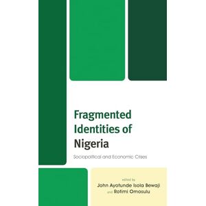Lexington Books Fragmented Identities of Nigeria: Sociopolitical and Economic Crises (The Africana Experience and Critical Leadership Studies) Lexington Books Fragmented Identities of Nigeria: Sociopolitical and Economic Crises (The Africana Experience and Critical Leadership Studies)