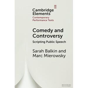 Balkin, Sarah Comedy and Controversy: Scripting Public Speech (Elements in Contemporary Performance Texts) Balkin, Sarah Comedy and Controversy: Scripting Public Speech (Elements in Contemporary Performance Texts)