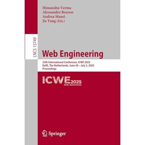 Web Engineering: 25th International Conference, ICWE 2025, Delft, The Netherlands, June 30 – July 3, 2025, Proceedings: 15749 (Lecture Notes in Computer Science, 15749) Web Engineering: 25th International Conference, ICWE 2025, Delft, The Netherlands, June 30 – July 3, 2025, Proceedings: 15749 (Lecture Notes in Computer Science, 15749)