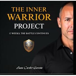 Garcia, Juan Carlos The Inner Warrior Project: 12 Week recovery program for men. The battle continue Garcia, Juan Carlos The Inner Warrior Project: 12 Week recovery program for men. The battle continue