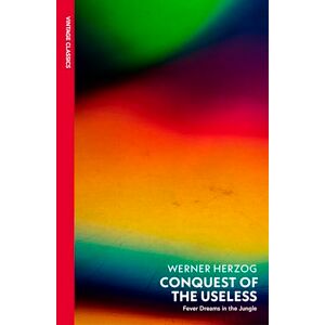 Herzog, Werner Conquest of the Useless: A cinematic journal from the visionary director Herzog, Werner Conquest of the Useless: A cinematic journal from the visionary director