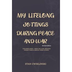 Stanley MY LIFELONG JOTTINGS DURING PEACE & WAR Stanley MY LIFELONG JOTTINGS DURING PEACE & WAR