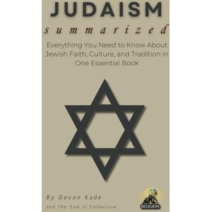 Kade, Devon JUDAISM Summarized: Everything You Need to Know About Jewish Faith, Culture, and Tradition in One Essential Book (Religion Summit Collection) Kade, Devon JUDAISM Summarized: Everything You Need to Know About Jewish Faith, Culture, and Tradition in One Essential Book (Religion Summit Collection)