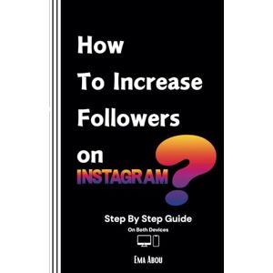 Abou, Ema How to increase followers on Instagram?: Step By Step Guide For Businesses & Personal Brands To Boost Instagram Followers (Fix Your Ads) Abou, Ema How to increase followers on Instagram?: Step By Step Guide For Businesses & Personal Brands To Boost Instagram Followers (Fix Your Ads)