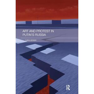 Jonson, Lena Art and Protest in Putin's Russia (Routledge Contemporary Russia and Eastern Europe Series) Jonson, Lena Art and Protest in Putin's Russia (Routledge Contemporary Russia and Eastern Europe Series)