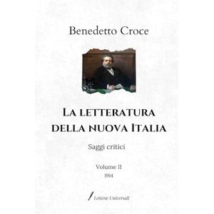Croce, Benedetto La letteratura della nuova Italia: Saggi critici Volume II (1914) Croce, Benedetto La letteratura della nuova Italia: Saggi critici Volume II (1914)