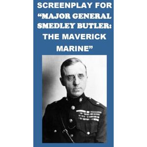 McCaulay, Philip Martin Screenplay for “Major General Smedley Butler: The Maverick Marine” (Biographies) McCaulay, Philip Martin Screenplay for “Major General Smedley Butler: The Maverick Marine” (Biographies)