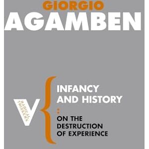 Giorgio Agamben Infancy and History: On the Destruction of Experience: 14 (Radical Thinkers Set 02) Giorgio Agamben Infancy and History: On the Destruction of Experience: 14 (Radical Thinkers Set 02)