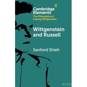 Shieh, Sanford Wittgenstein and Russell: The Vicissitudes of Judgment and Proposition (Elements in the Philosophy of Ludwig Wittgenstein) Shieh, Sanford Wittgenstein and Russell: The Vicissitudes of Judgment and Proposition (Elements in the Philosophy of Ludwig Wittgenstein)
