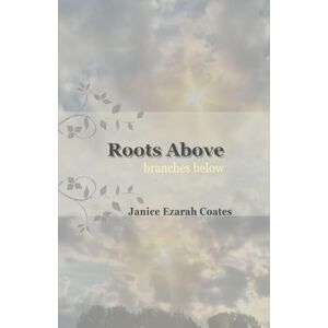 Coates, Janice Roots Above, branches below: a poetic legacy born of trauma, healing, and transformation Coates, Janice Roots Above, branches below: a poetic legacy born of trauma, healing, and transformation