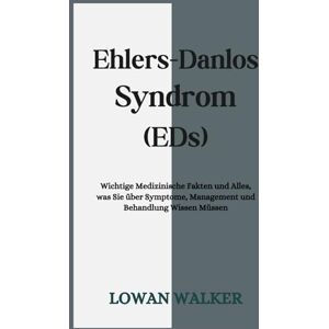 WALKER, LOWAN Ehlers-Danlos-Syndrom (EDS): Wichtige medizinische Fakten und alles, was Sie über Symptome, Management und Behandlung wissen müssen WALKER, LOWAN Ehlers-Danlos-Syndrom (EDS): Wichtige medizinische Fakten und alles, was Sie über Symptome, Management und Behandlung wissen müssen