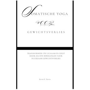 Norris, Kevin Somatische yoga voor Gewichtsverlies: Transformeer uw lichaam en geest door zachte bewegingen voor duurzaam gewichtsverlies (Fun Exercise Guides) Norris, Kevin Somatische yoga voor Gewichtsverlies: Transformeer uw lichaam en geest door zachte bewegingen voor duurzaam gewichtsverlies (Fun Exercise Guides)