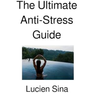 Sina, Lucien The Ultimate Anti-Stress Guide Sina, Lucien The Ultimate Anti-Stress Guide