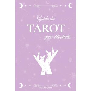 Pinto, Maya Guide du Tarot pour Débutants : Apprendre à lire les cartes et développer son intuition: Un guide simple et bienveillant pour comprendre les arcanes, ... tirages et retrouver ton équilibre intérieur Pinto, Maya Guide du Tarot pour Débutants : Apprendre à lire les cartes et développer son intuition: Un guide simple et bienveillant pour comprendre les arcanes, ... tirages et retrouver ton équilibre intérieur