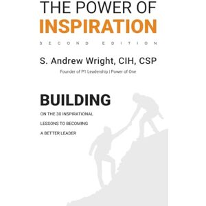 Wright, S. Andrew The Power of Inspiration: Building on the 30 Influential Lessons to Becoming a Better Leader Wright, S. Andrew The Power of Inspiration: Building on the 30 Influential Lessons to Becoming a Better Leader
